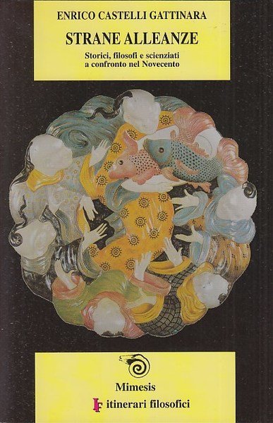 Strane alleanze. Storici, filosofi e scienziati a confronto nel Novecento