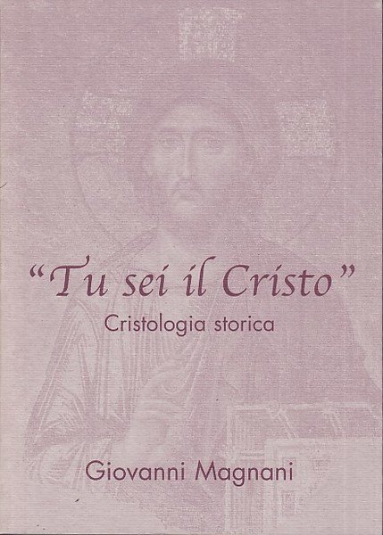 Tu sei il Cristo. Cristologia storica