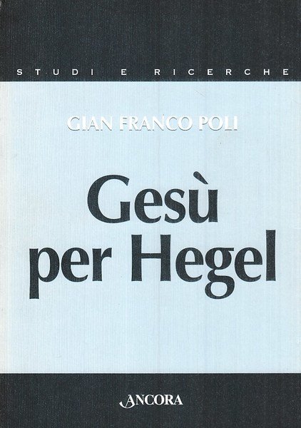 Gesù per Hegel. Un itinerario per rileggere la Vita di …