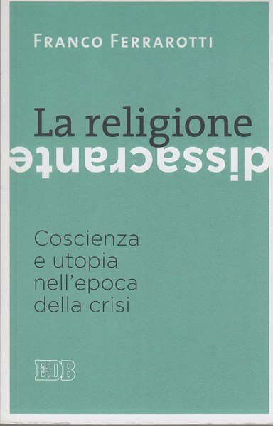 La religione dissacrante: Coscienza e utopia nell'epoca della crisi
