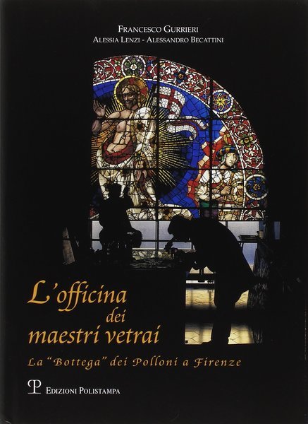 L'officina dei maetri vetrai. La Bottega dei Polloni a Firenze