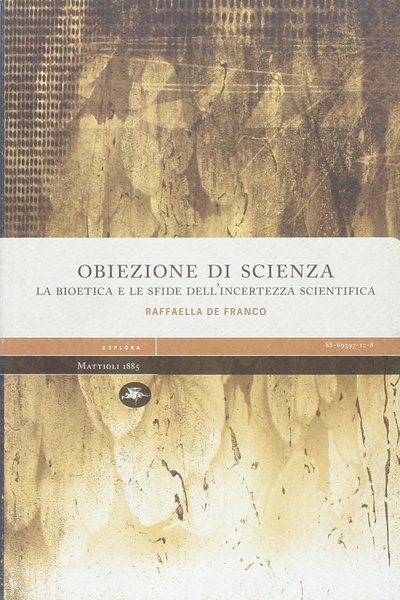 Obiezione di scienza. La bioetica e le sfide dell'incertezza scientifica