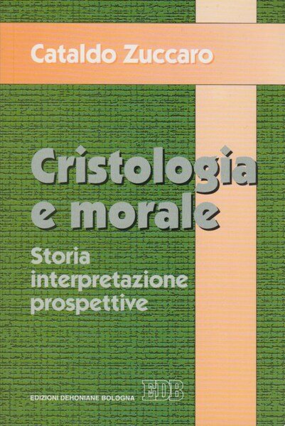 Cristologia e morale. Storia. Interpretazione. Prospettive