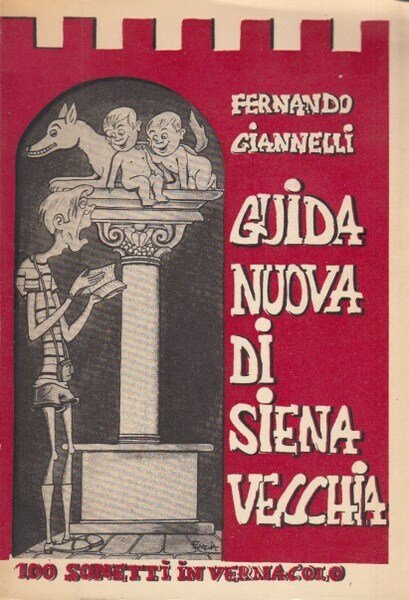 Guida nuova di Siena Vecchia. 100 Sonetti in vernacolo