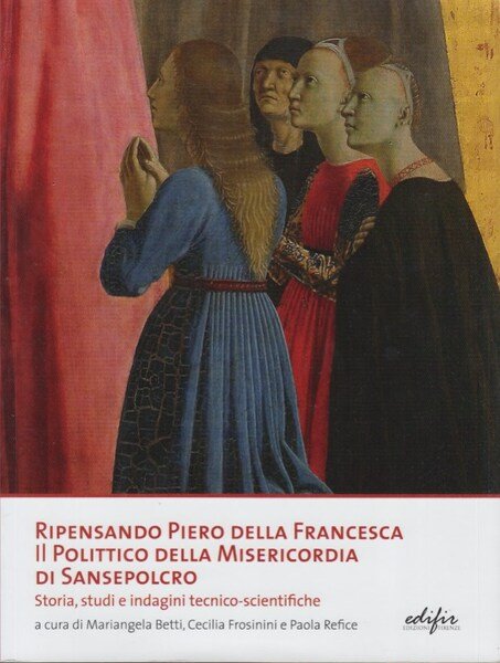 Ripensando Piero della Francesca. Il Polittico della Misericordia di Sansepolcro. …