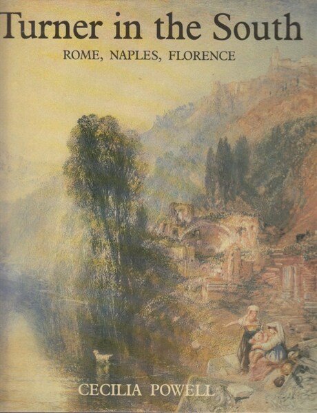 Turner in the south. Rome, Naples, Florence