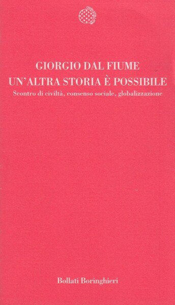 Un'altra storia possibile. Scontro di civilt, consenso sociale, globalizzazione