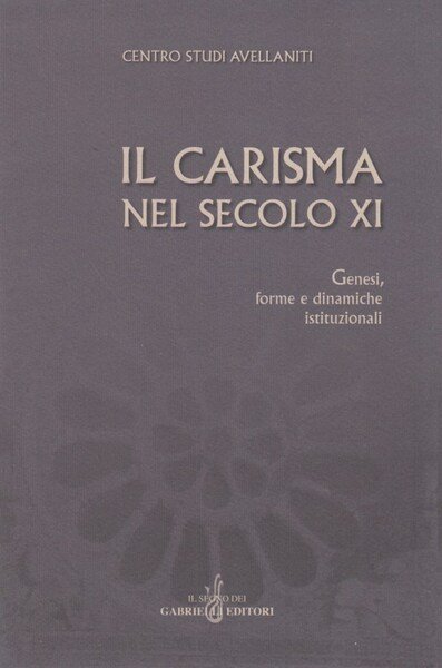 Il carisma nel secolo XI. Genesi, forme e dinamiche istituzionali. …