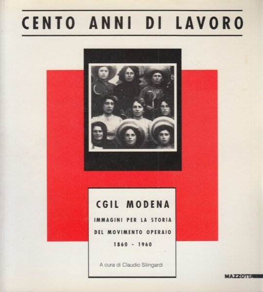 Cento anni di lavoro. CGIL Modena immagini per la storia …