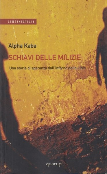 Schiavi delle milizie. Una storia di speranza dall'inferno della Libia