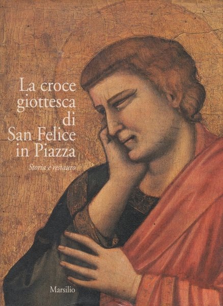 La croce giottesca di San Felice in Piazza. Storia e …