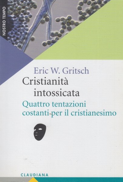 Cristianit intossicata. Quattro tentazioni costanti per il cristianesimo