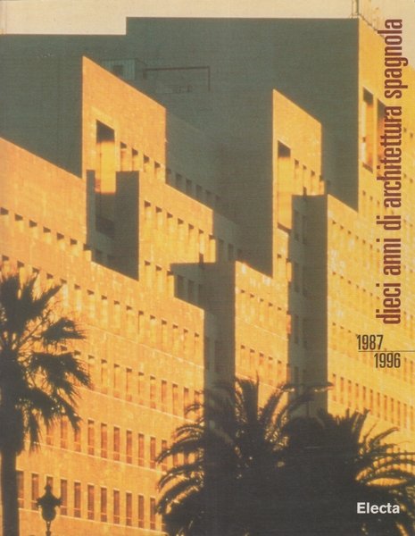 Dieci anni di architettura spagnola 1987-1996