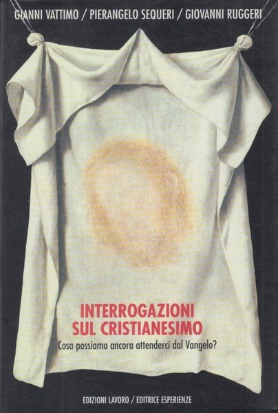 Interrogazioni sul cristianesimo. Cosa possiamo aspettarci dal Vangelo?