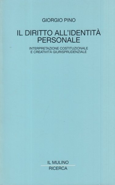 Il diritto all'identit personale. Interpretazione costituzionale e creativit giurisprudenziale