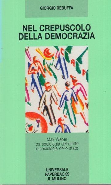 Nel crepuscolo della democrazia. Max Weber tra sociologia del diritto …