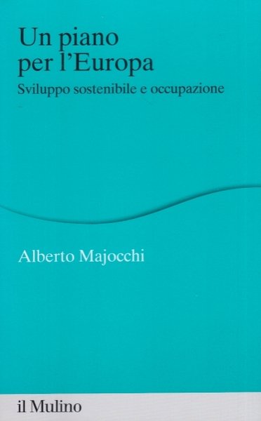 Un piano per l'Europa. Sviluppo stostenibile e occupazione