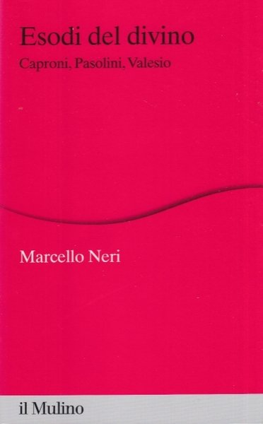 Esodi del divino. Caproni, Pasolini, Valesio