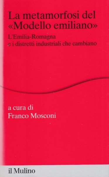 La metamorfosi del modello emiliano. L'Emilia-Romagna e i distretti industriali …