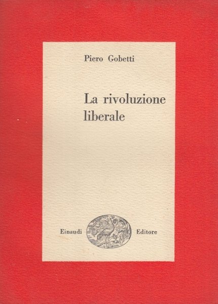 La rivoluzione liberale. Saggio sulla lotta politica in Italia