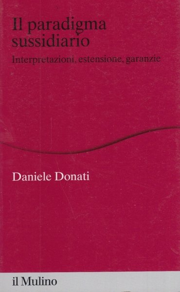 Il paradigma sussidiario. Interpretazioni, estensioni e garanzie