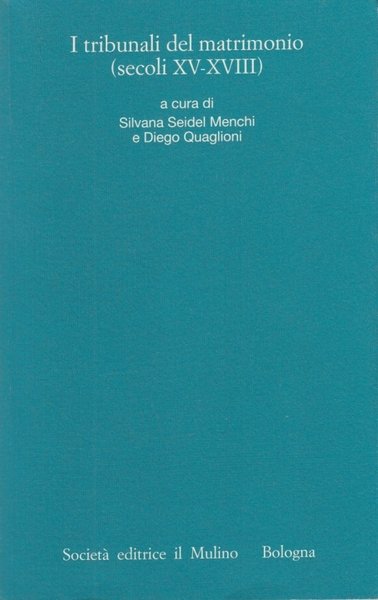 I tribunali del matrimonio (secoli XV-XVIII). I processi matrimoniali degli …