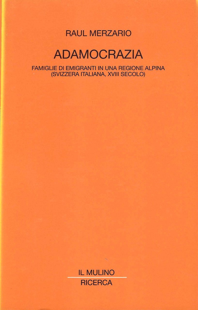 Adamocrazia. Famiglie di emigranti in una regione alpina (Svizzera italiana, …