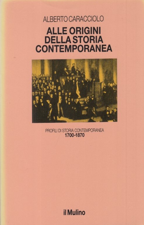Alle origini della storia contemporanea. Profili di storia contemporanea 1700-1870