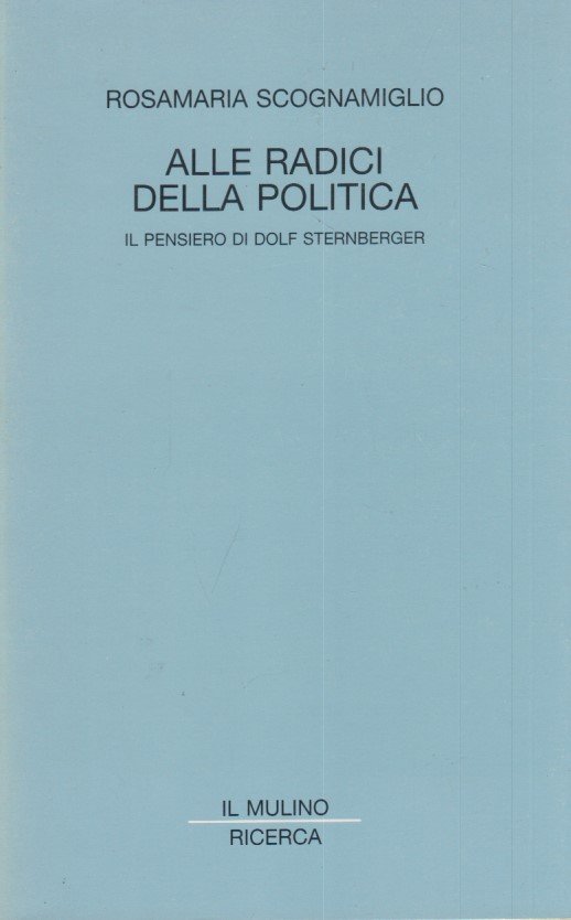 Alle radici della politica. Il pensiero di Dolf Sternberger