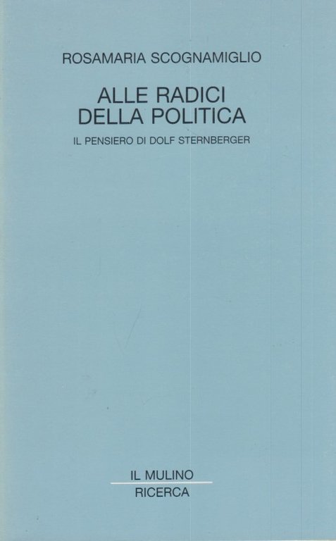 Alle radici della politica. Il pensiero di Dolf Sternberger