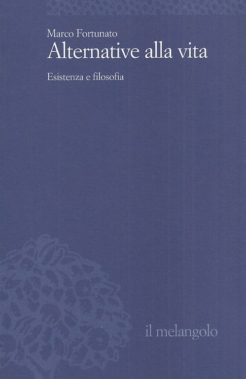 Alternative alla vita. Esistenza e filosofia