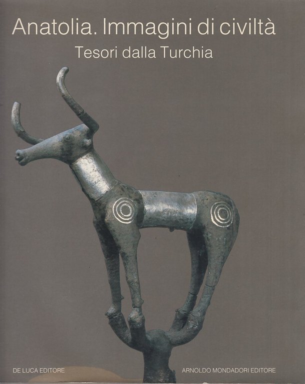 Anatolia. Immagini di civiltà. Tesori della turchia