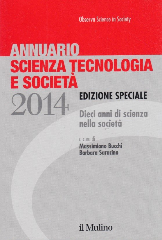 Annuario Scienza Tecnologia e Societ 2014: Edizione speciale. Dieci anni …