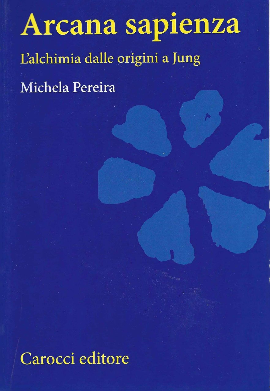 Arcana sapienza. L'alchimia dalle origini a Jung