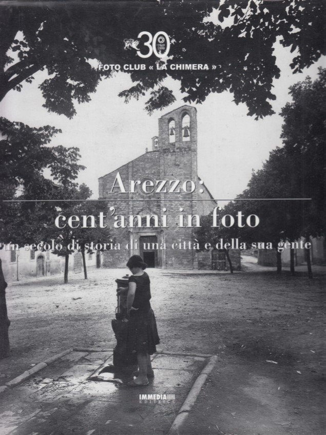 Arezzo: cent'anni in foto. Un secolo di storia di una …