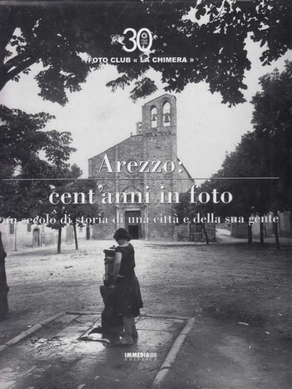 Arezzo: cent'anni in foto. Un secolo di storia di una …
