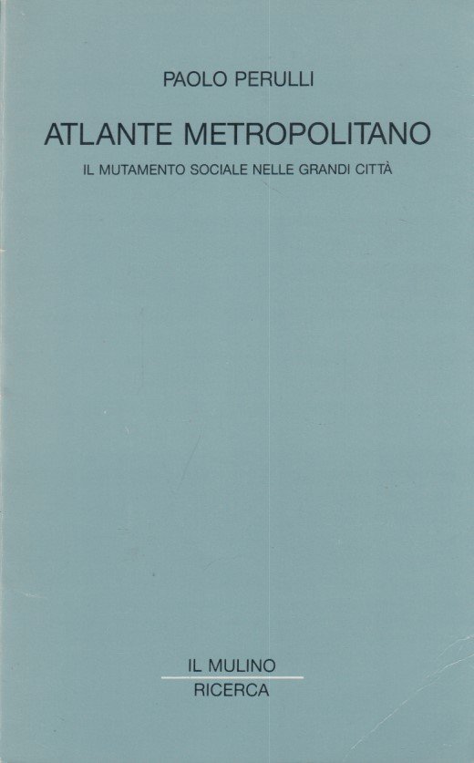 Atlante metropolitano. Il mutamento sociale nelle grandi citt