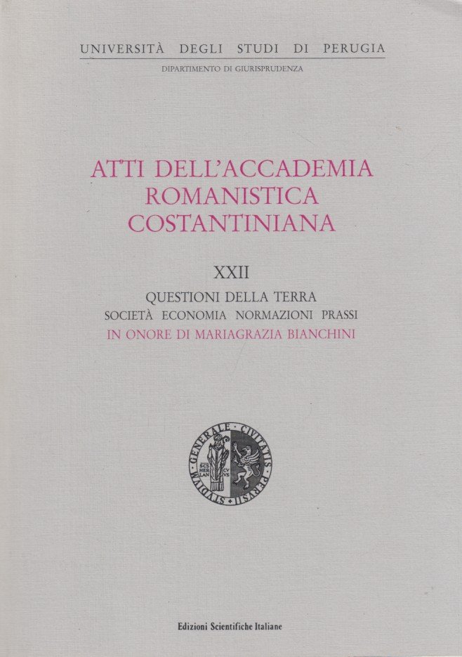 Atti dell'accademia romanistica costantiniana. XXII Questioni della terra Società Economia …