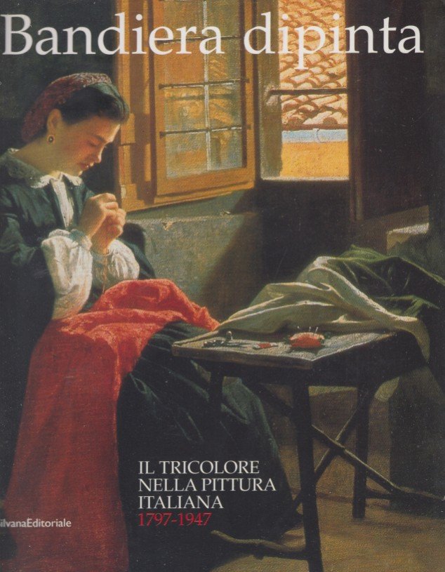 Bandiera dipinta. Il tricolore nella pittura italiana 1797-1947