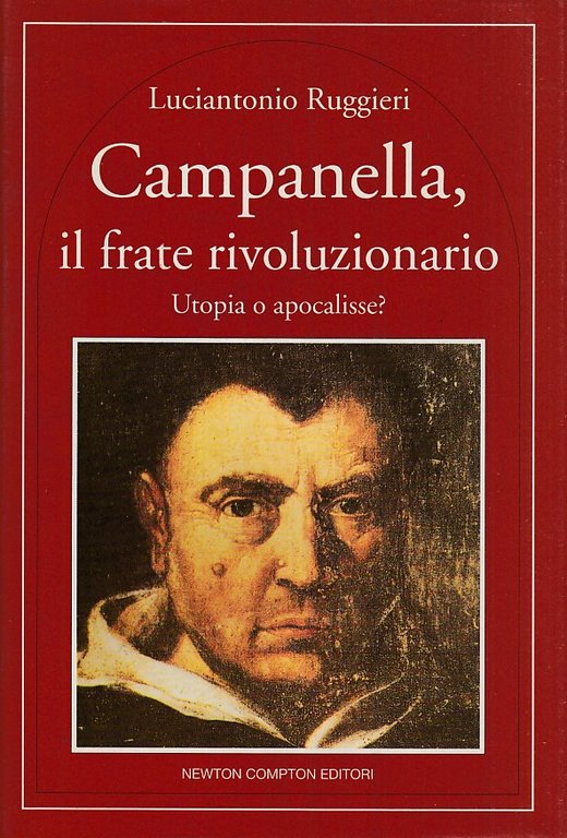 Campanella, il frate rivoluzionario. Utopia o apocalisse?