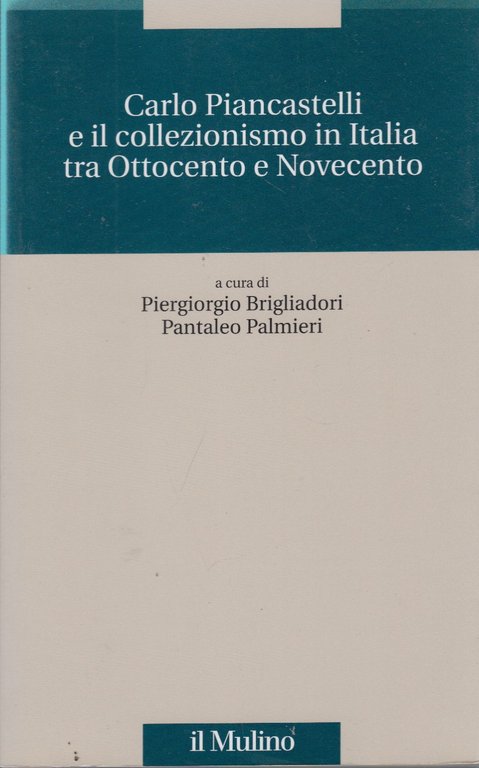 Carlo Piancastelli e il collezionismo in Italia tra Ottocento e …