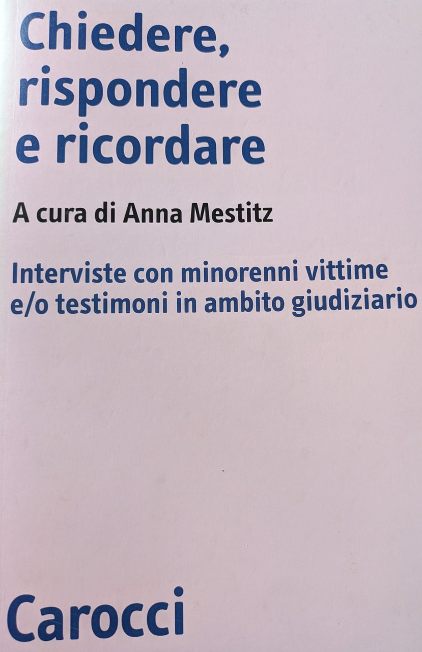 Chiedere, rispondere e ricordare. Interviste con minorenni vittime e/o testimoni …