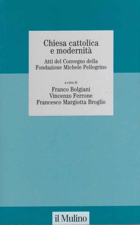 Chiesa cattolica e modernit. Atti del Convegno della Fondazione Michele …