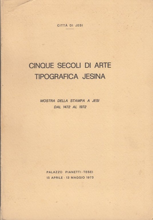 Cinque secoli di Arte Tipografica Jesina. Mostra della stampa a …