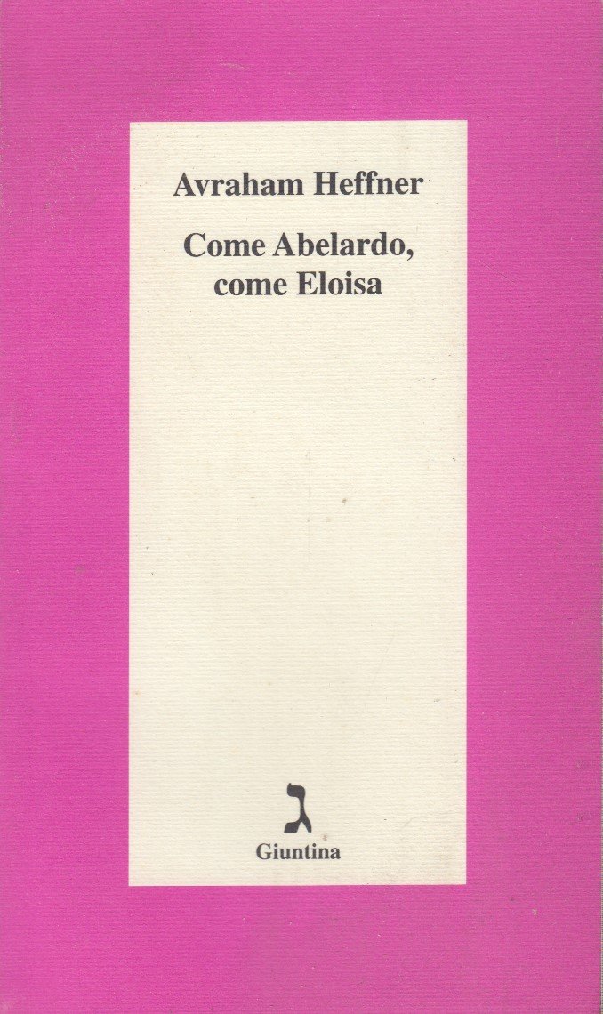 Come Abelardo, come Eloisa. Un romanzo d'amore e due racconti