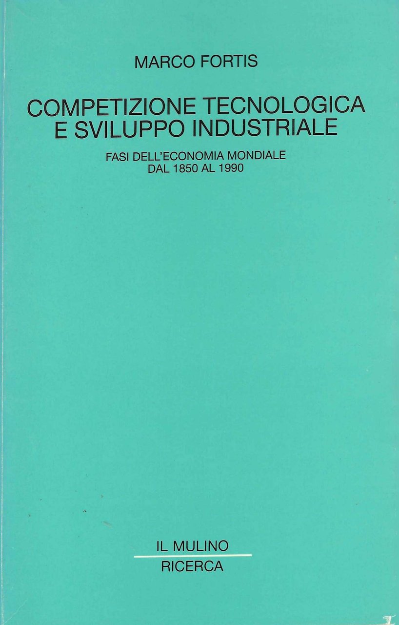 Competizione tecnologica e sviluppo industriale. Fasi dell'economia mondiale dal 1850 …