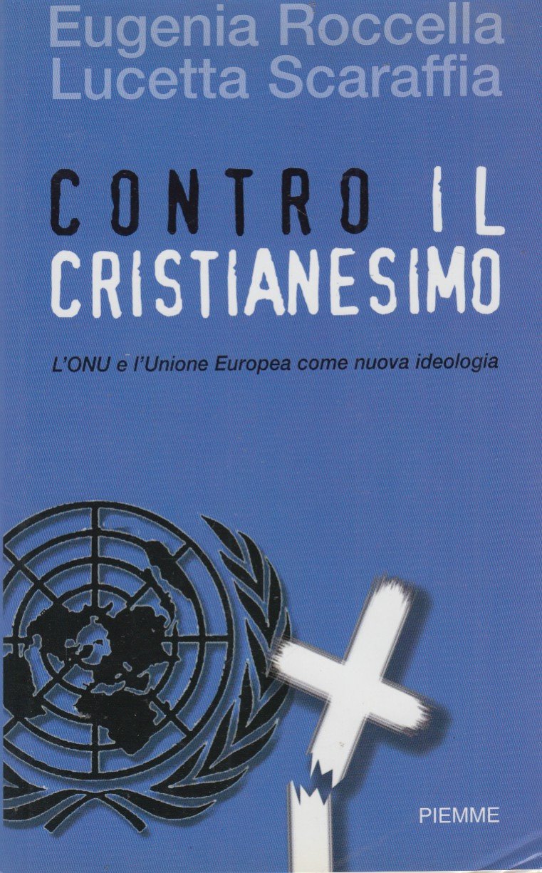 Contro il cristianesimo. L'ONU e l'Unione Europea come nuova tecnologia