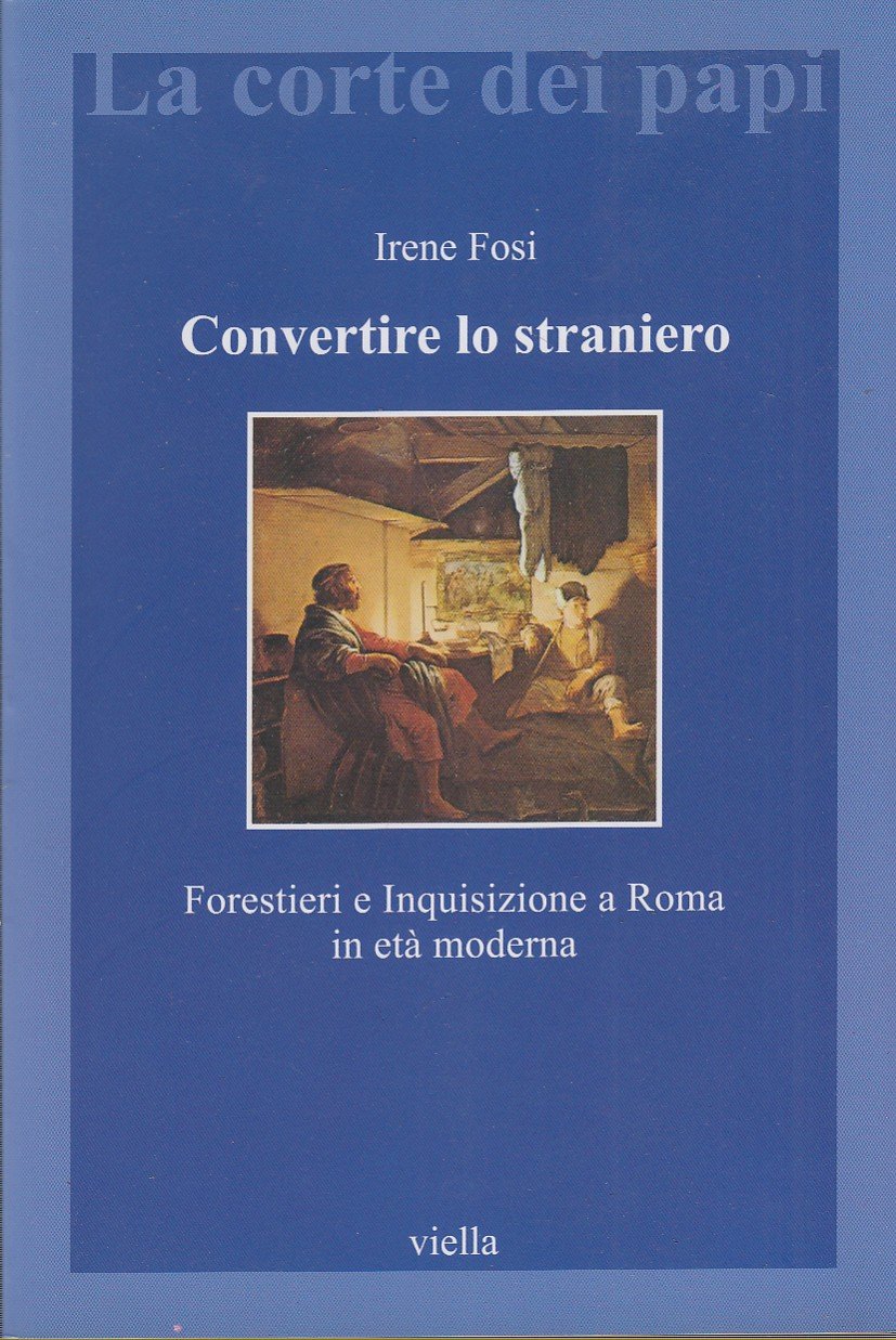 Convertire lo straniero. Forestieri e Inquisizione a Roma in et …