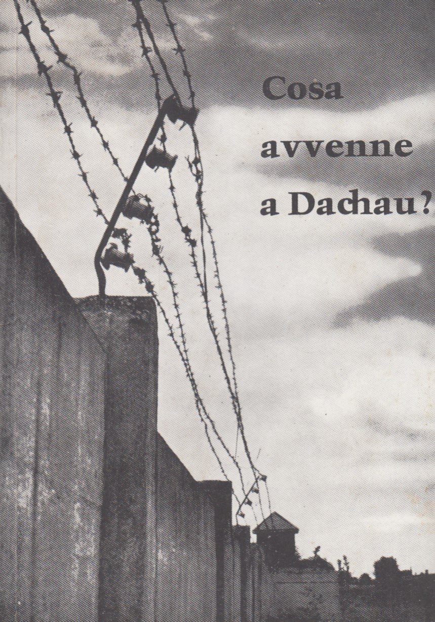 Cosa avvenne a Dachau? Un tentativo di avvicinarsi alla verit