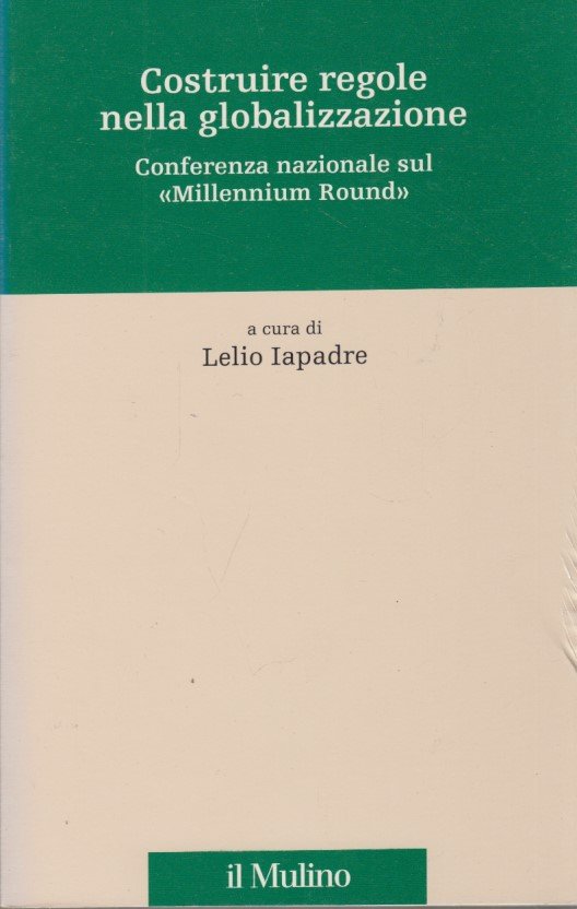 Costruire regole nella globalizzazione. Conferenza nazionale sul 'Millennium round'